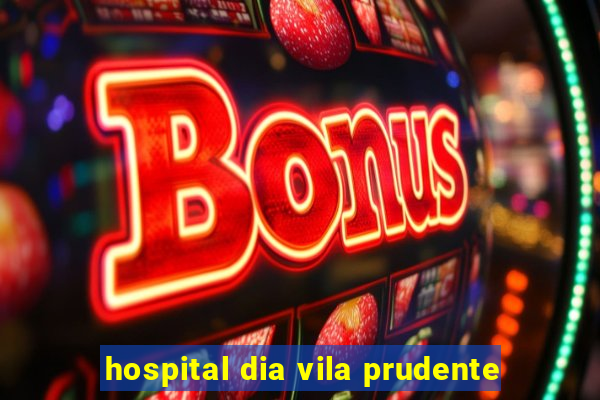 hospital dia vila prudente